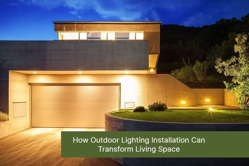 How Outdoor Lighting Installation Can Transform Living Space
