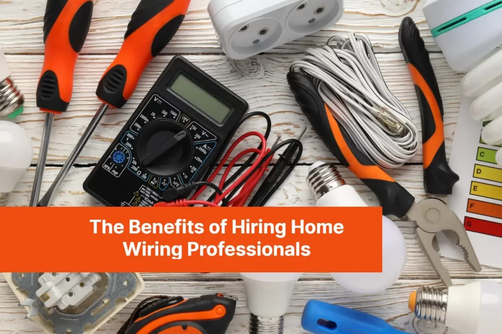The Benefits of Hiring Home Wiring Professionals