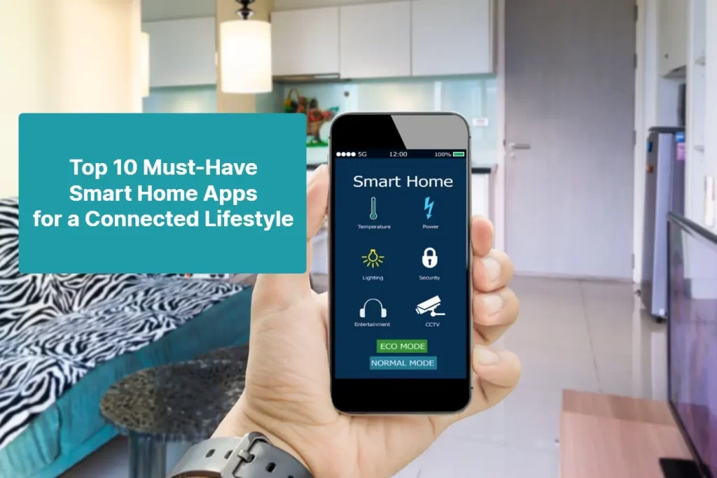Top 10 Must Have Smart Home Apps for a Connected Lifestyle