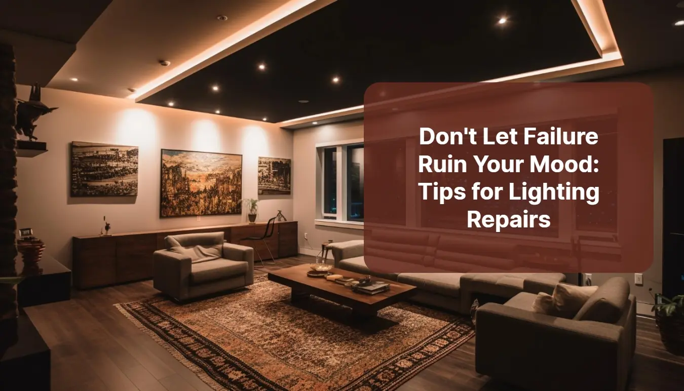 Don't Let Failure Ruin Your Mood Tips for Lighting Repairs