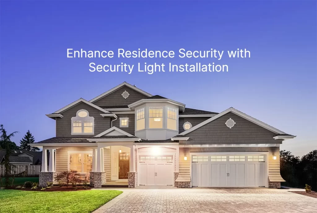 Enhance Residence Security with Security Light Installation