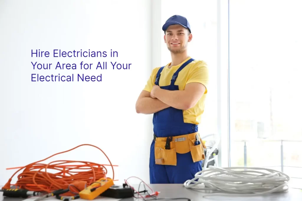 Hire Electricians in Your Area for All Your Electrical Need