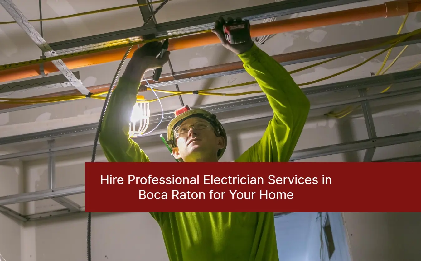 Hire Professional Electrician Services in Boca Raton for Your Home