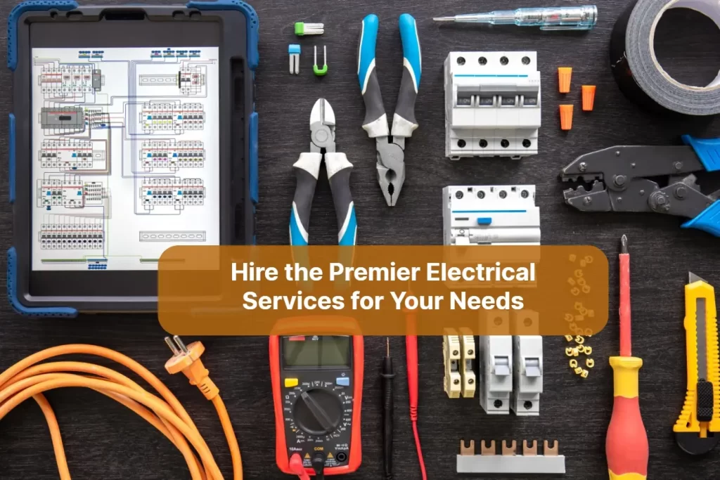Hire the Premier Electrical Services for Your Needs