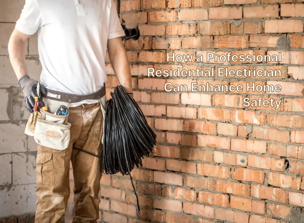 How a Professional Residential Electrician Can Enhance Home Safety