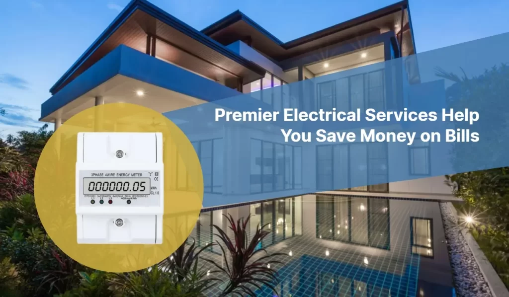 Premier Electrical Services Help You Save Money on Bills