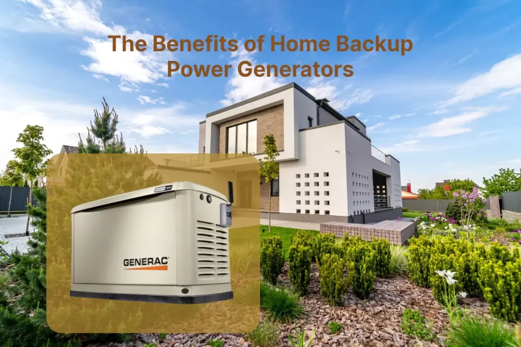 The Benefits of Home Backup Power Generators