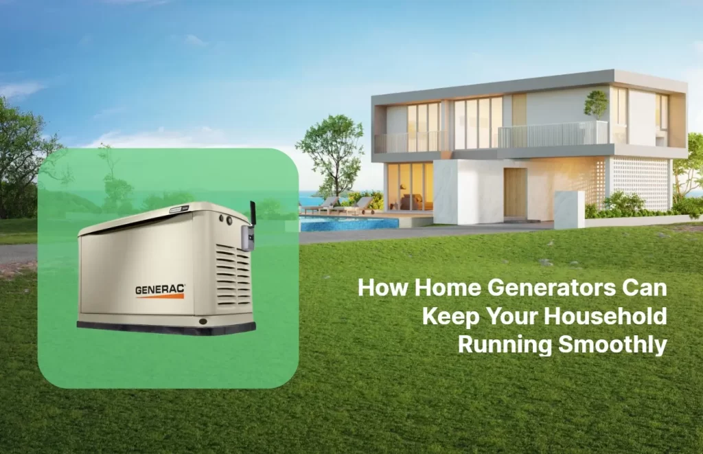 How Home Generators Can Keep Your Household Running Smoothly