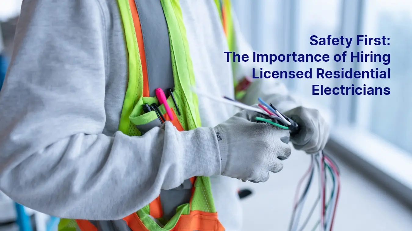 Safety First The Importance of Hiring Licensed Residential Electricians