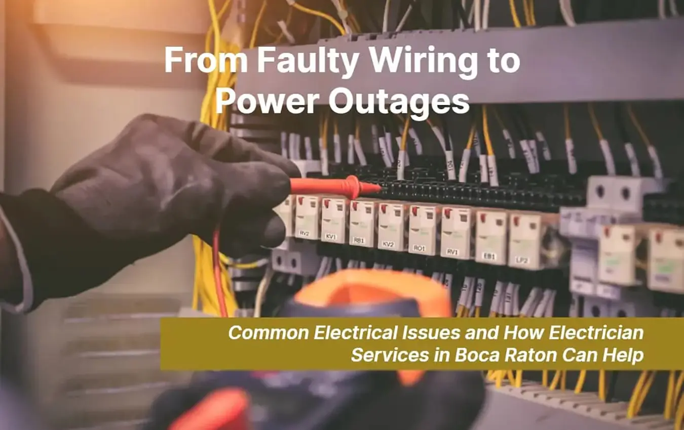 From Faulty Wiring to Power Outages Common Electrical Issues and How Electrician Services in Boca Raton Can Help