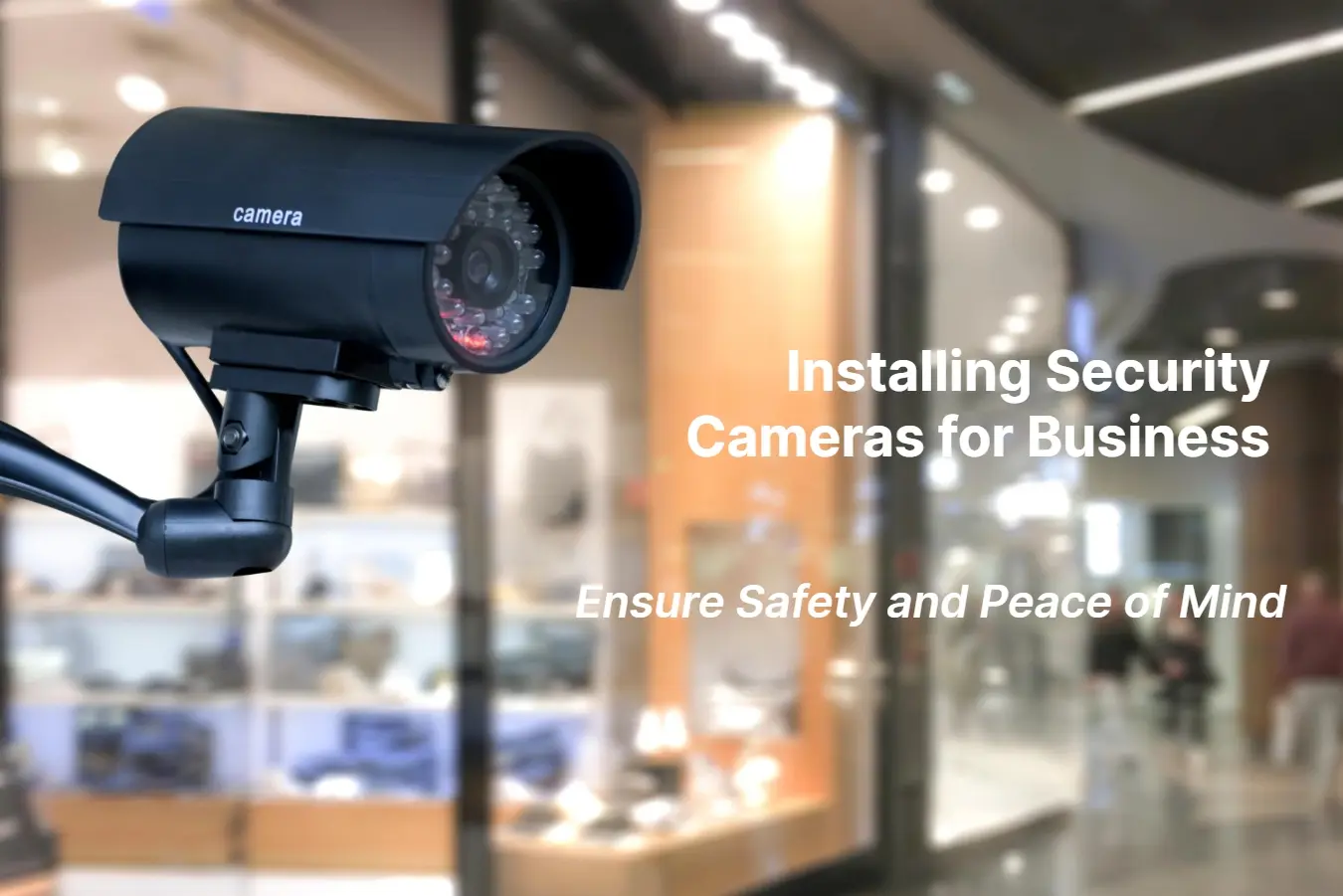 Installing Security Cameras for Business Ensure Safety and Peace of Mind
