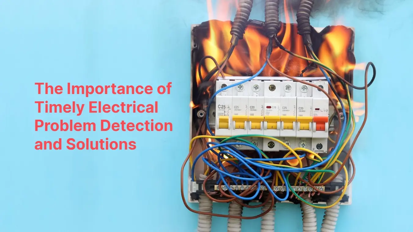 The Importance of Timely Electrical Problem Detection and Solutions