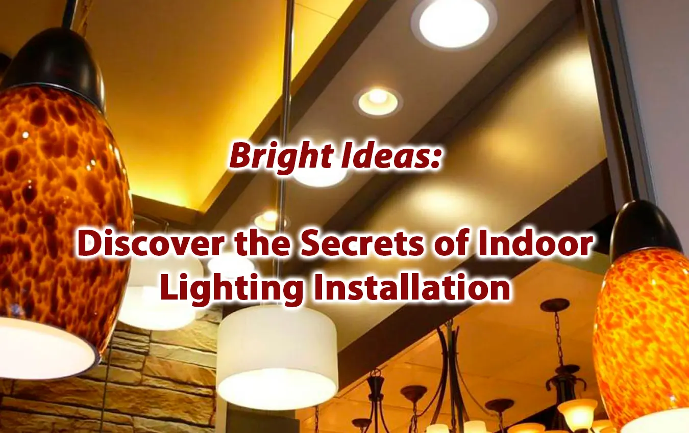 Bright Ideas Discover the Secrets of Indoor Lighting Installation