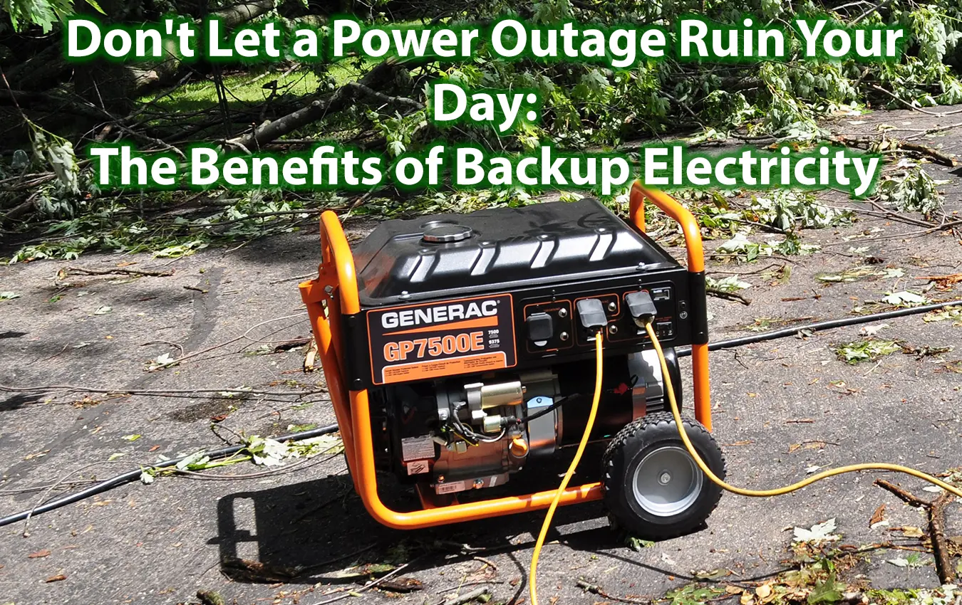 Don't Let a Power Outage Ruin Your Day The Benefits of Backup Electricity