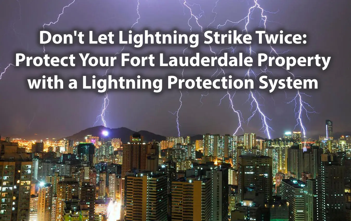 Don't Let Lightning Strike Twice Protect Your Fort Lauderdale Property with a Lightning Protection System