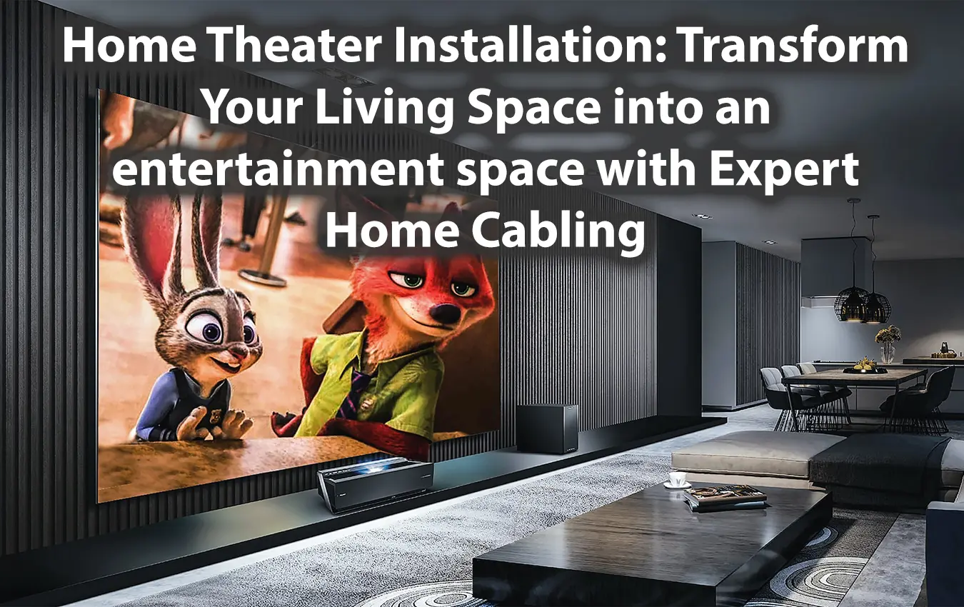 Home Theater Installation Transform Your Living Space into an entertainment space with Expert Home Cabling
